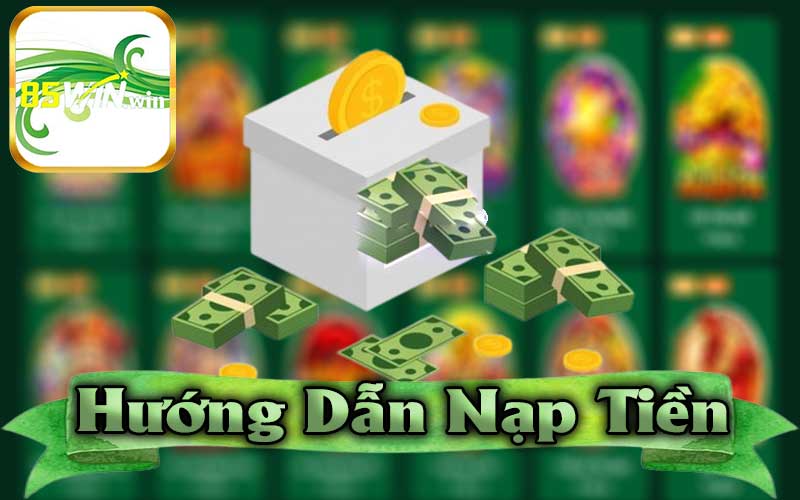 Hướng dẫn nạp tiền 85win