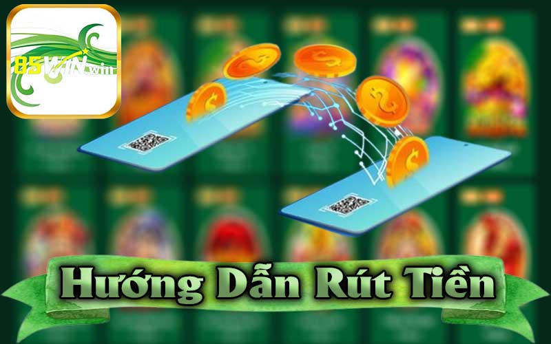 Hướng dẫn rút tiền 85win