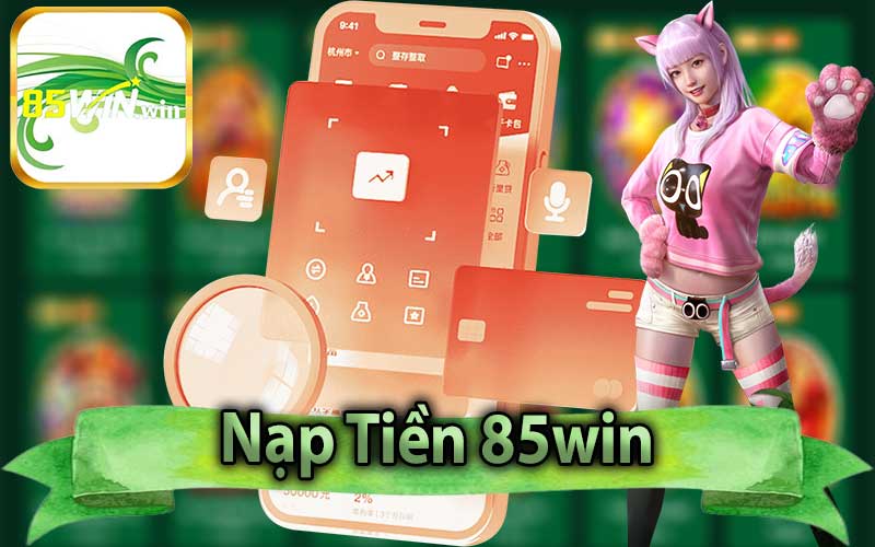 Nạp Tiền 85win